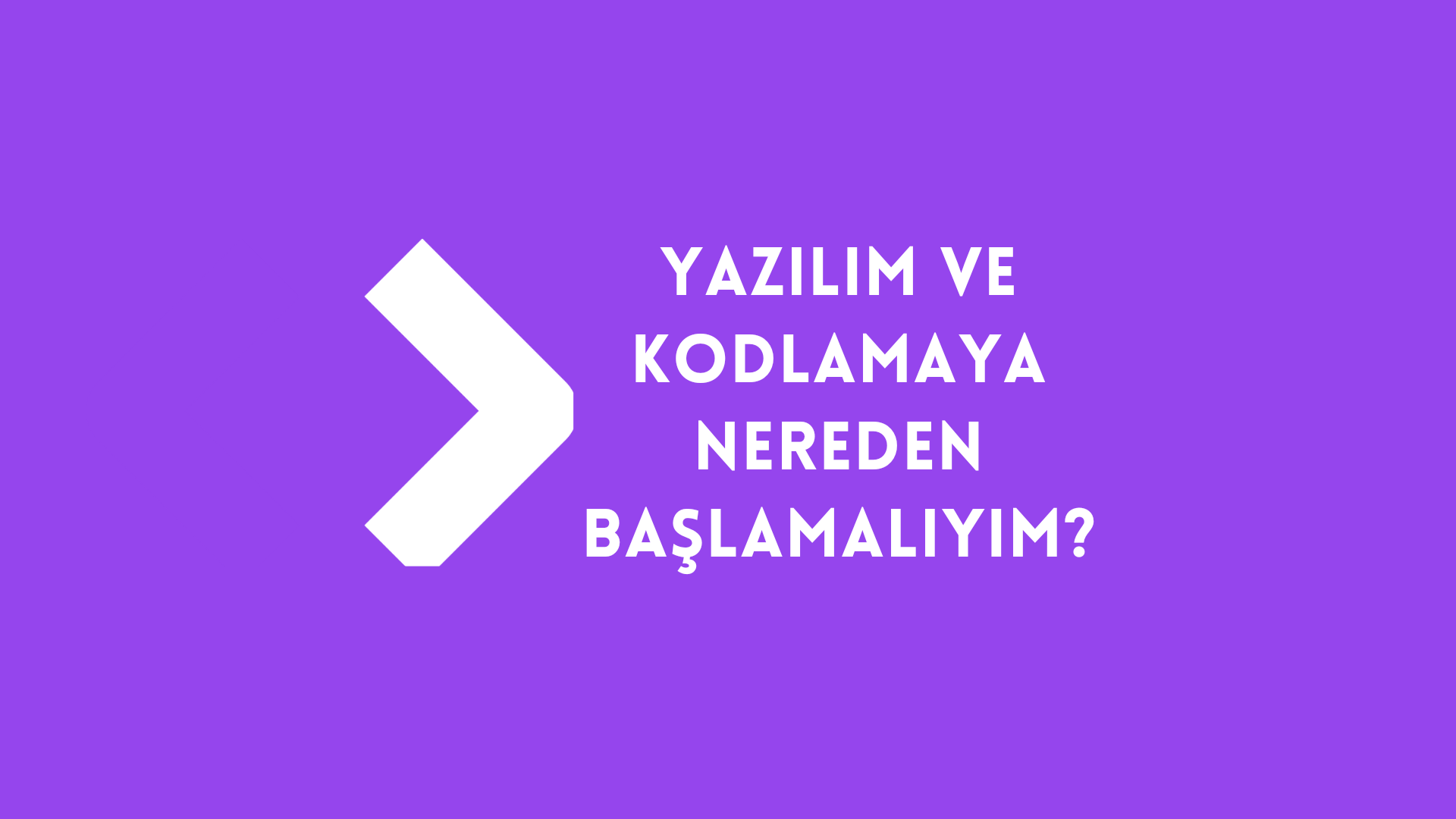 Yazılım ve kodlamaya nereden başlamalıyım?