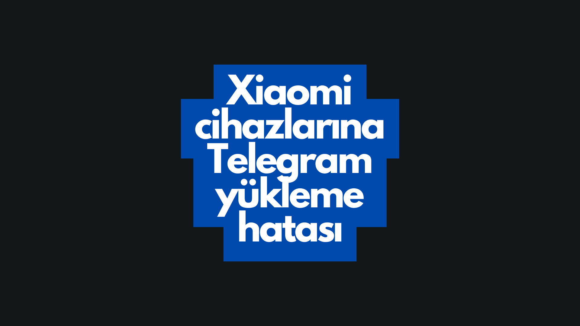 Xiaomi telefonlara neden Telegram yüklenmiyor?