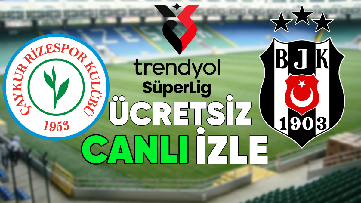 On Which Channel, At What Time, Where and How to Watch Çaykur Rizespor – Beşiktaş Match?